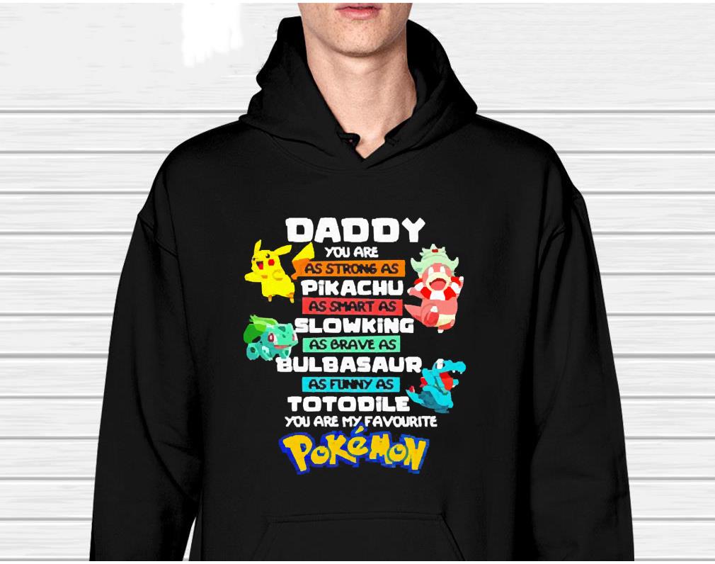 Daddy You Are As Strong As Pikachu As Smart As Slowking As Brave As Bulbasaur As Funny As Totodile You Are My Favourite Pokemon Shirt 1 MOTHERDAYSHIRTS NEWS