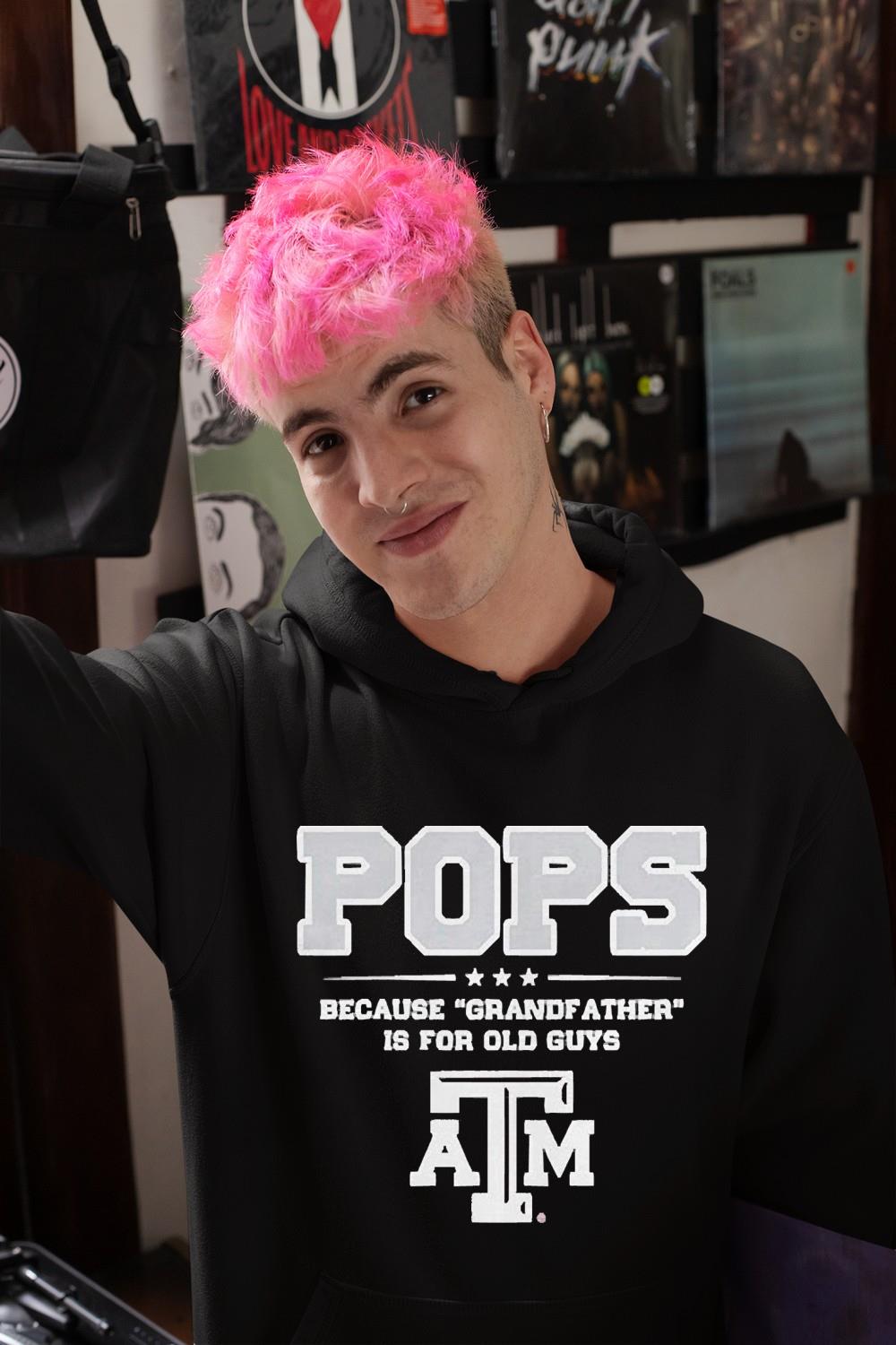 Texas A&m Aggies Pops Because Grandfather Is For Old Guys Shirt