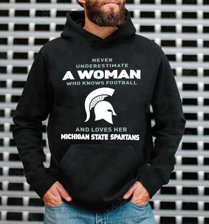 Never Underestimate A Woman Who Knows Football And Loves Her Michigan State Spartans Logo 2022 Shirt