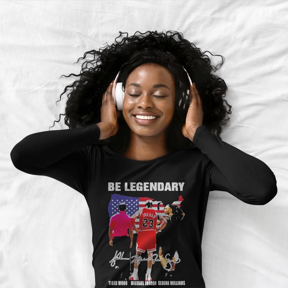 Be Legendary Tiger Wood Michael Jordan Serena Williams Signatures Shirt