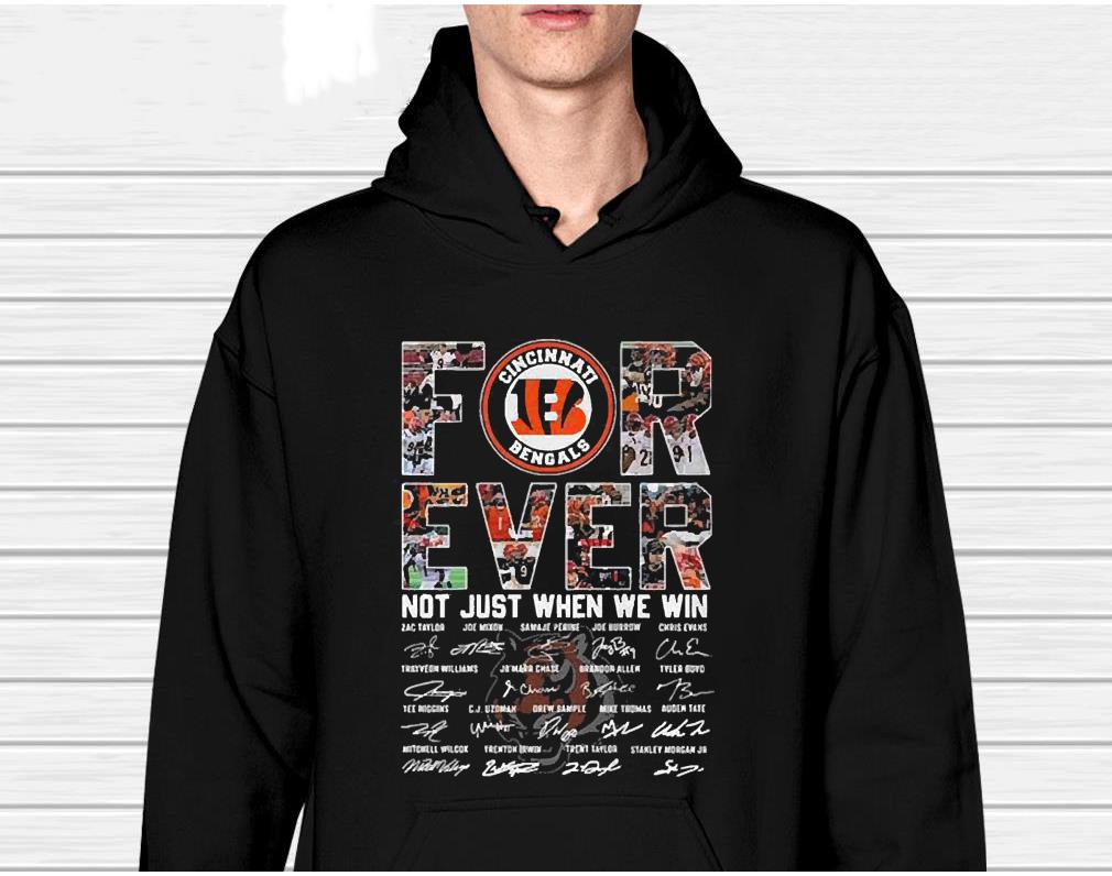 Cincinnati Bengals For Ever Not Just When We Win Signatures 2022 Shirt