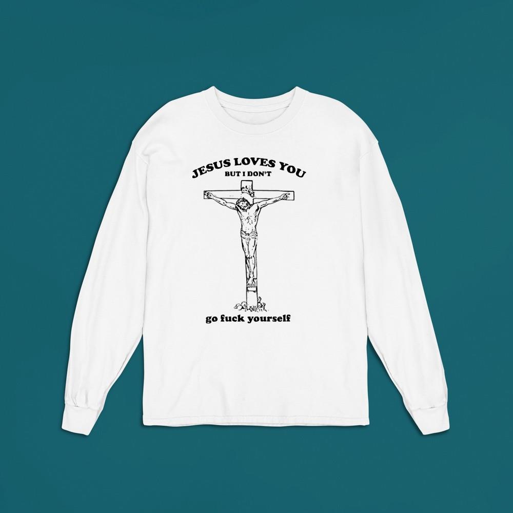 Jesus Loves You But I Don’t Go Fuck Yourself 2022 Shirt 1 Jesus Loves You But I Don’t Go Fuck Yourself 2022 Shirt 2