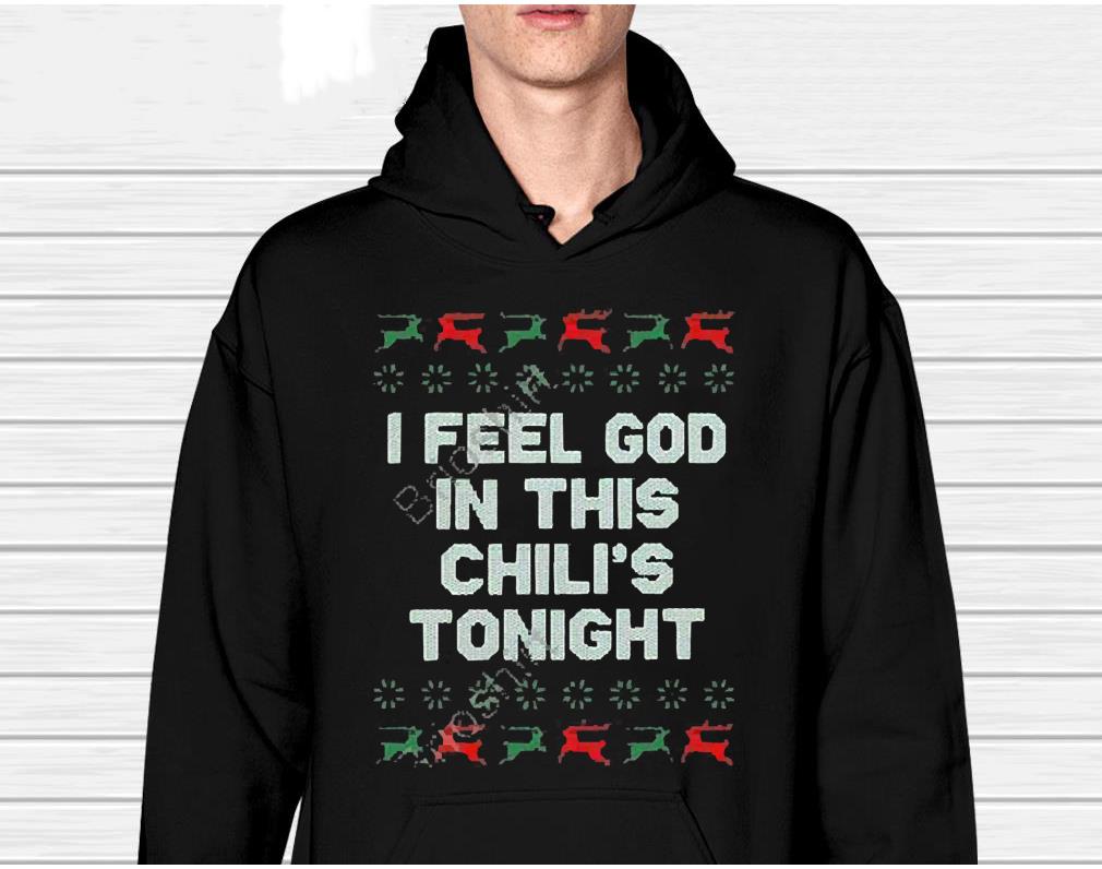 I Feel God In This Chili’s Tonight Ugly Christmas Shirt