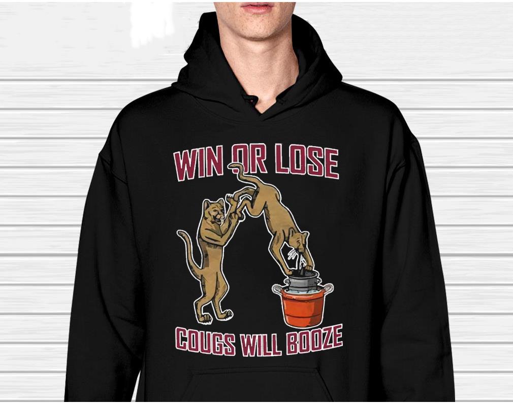 Win or lose cougs will booze shirt