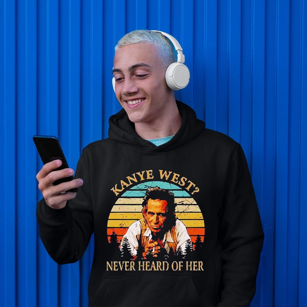 Kanye West Never Heard Of Her Sunset Shirt