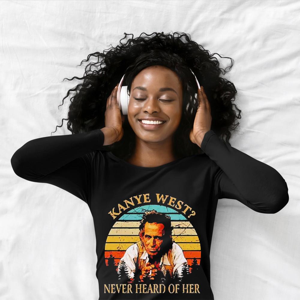Kanye West Never Heard Of Her Sunset Shirt