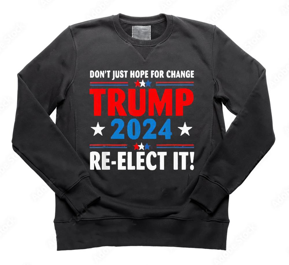 Don’’ Just Hope For Change Re-Elect it Trump President 2024 Shirt