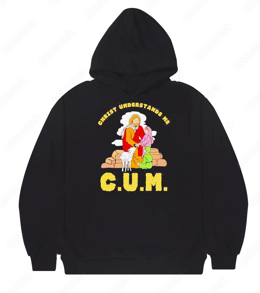 Cum Christ Understands Me Shirt