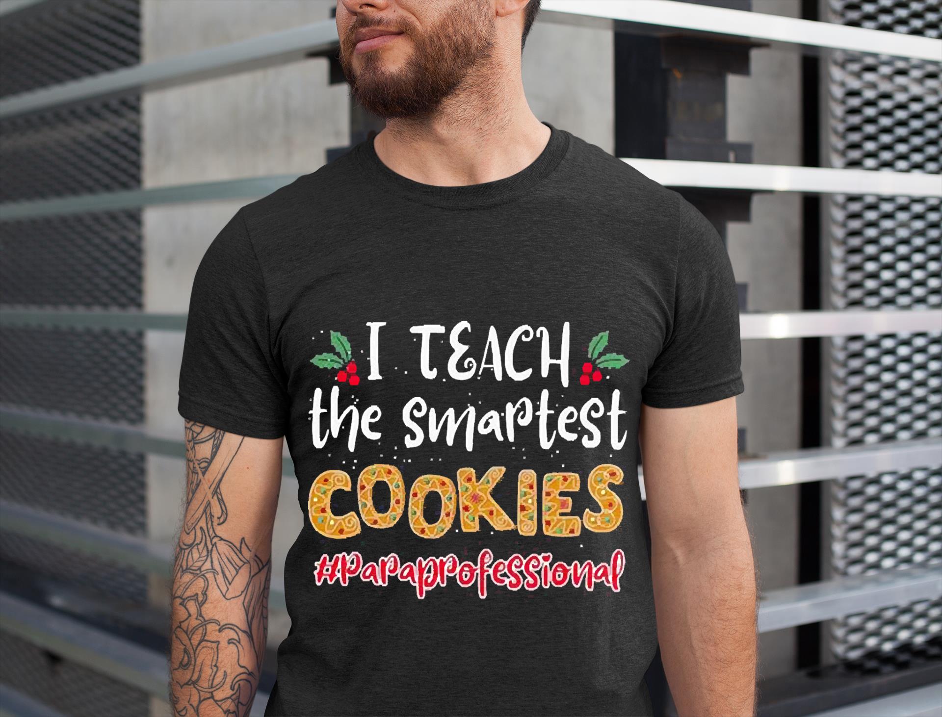 I Teach The Smartest Cookies Paraprofessional Christmas Shirt