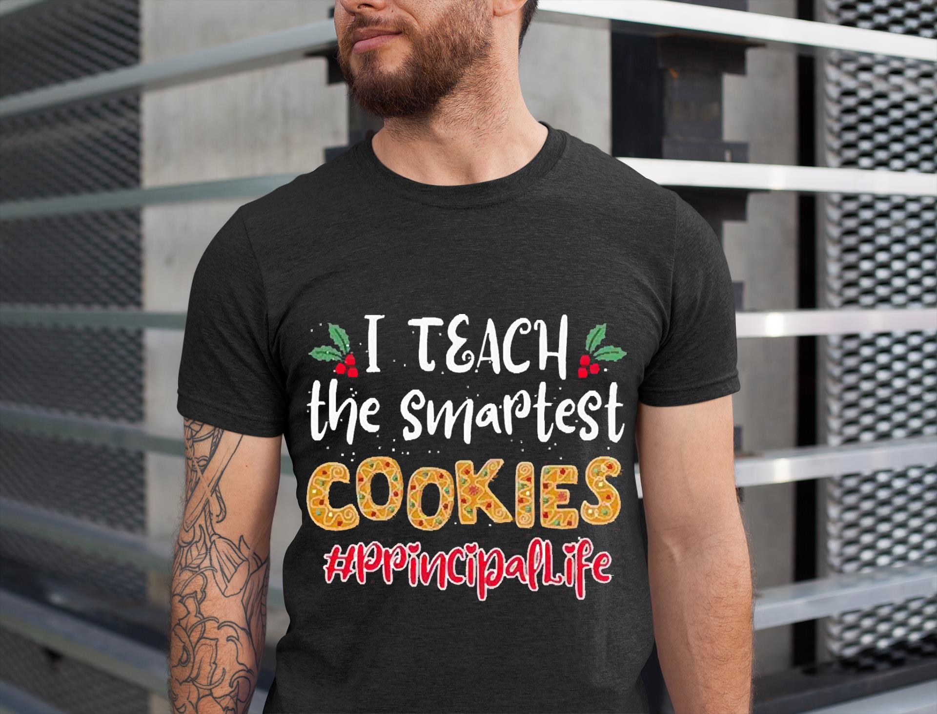 I Teach The Smartest Cookies Principal Life Christmas Shirt