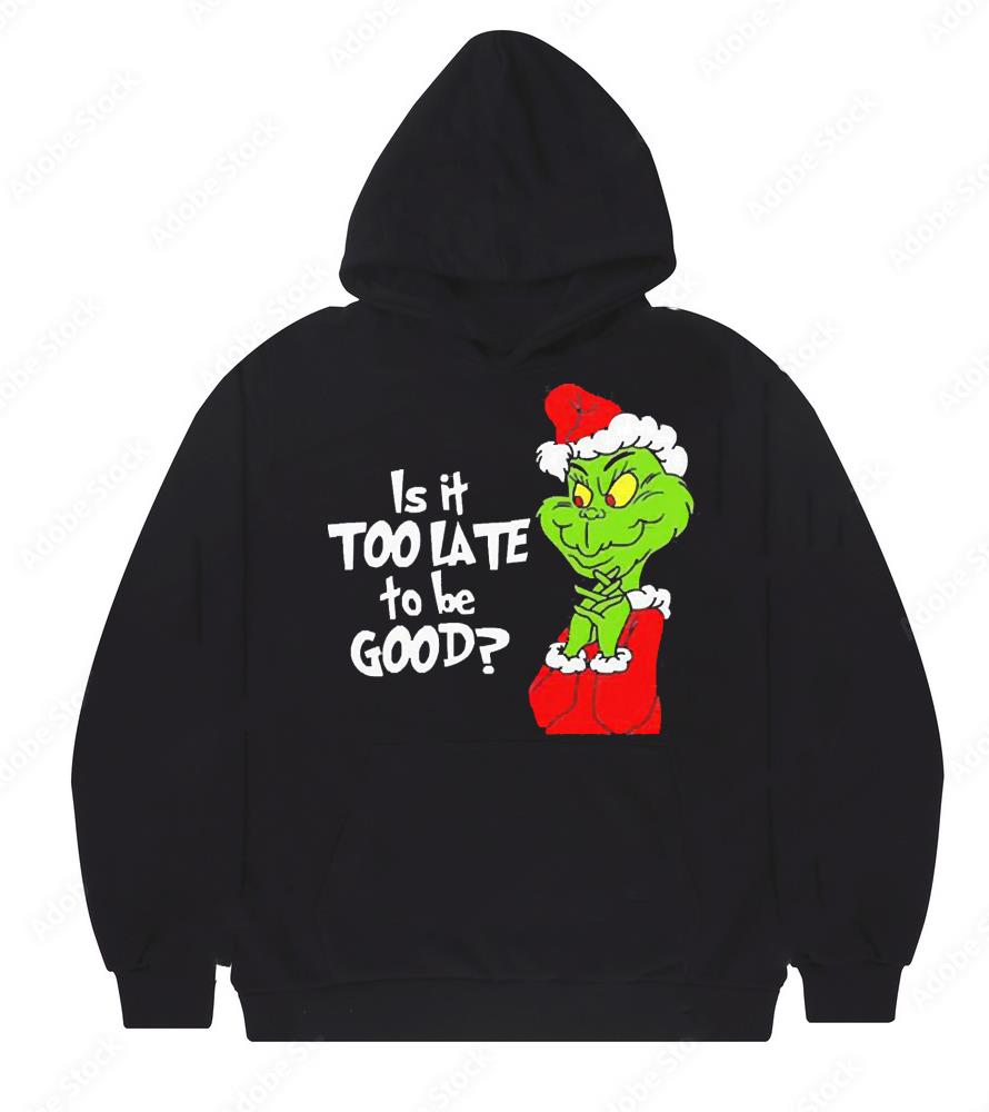 Santa Grinch Is It Too Late To Be Good Christmas Shirt