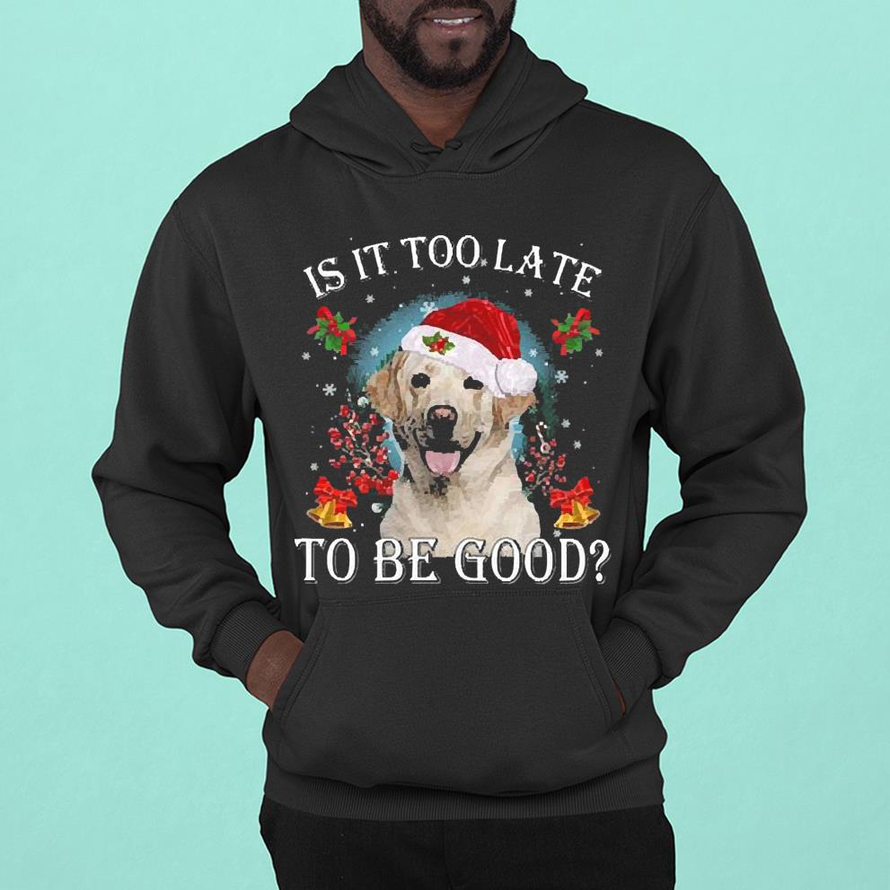 Santa Yellow Labrador Dog Is It Too Late To be Good Christmas Shirt