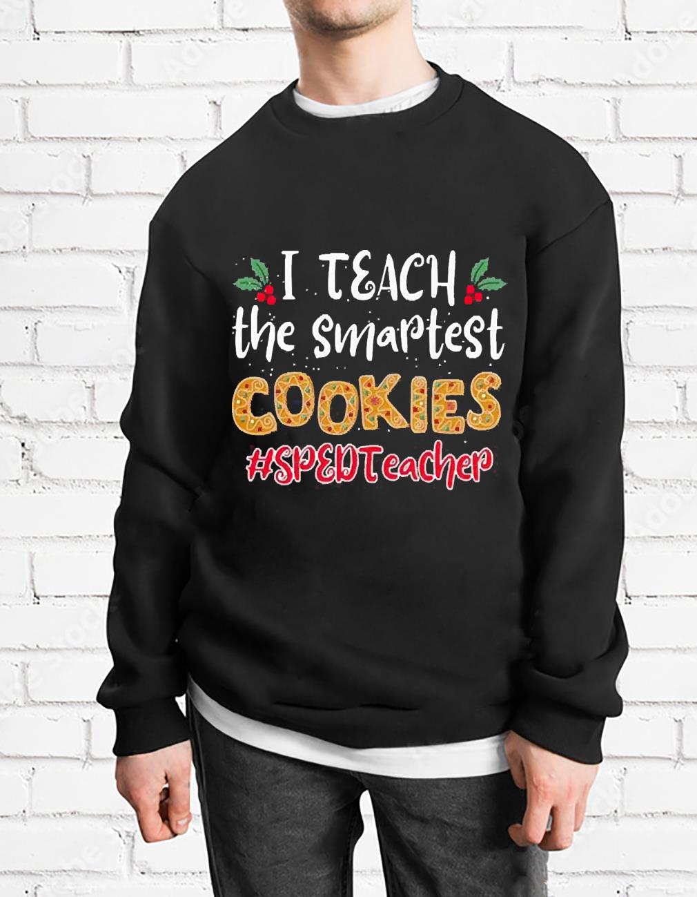 I Teach The Smartest Cookies Sped Teacher Christmas Shirt