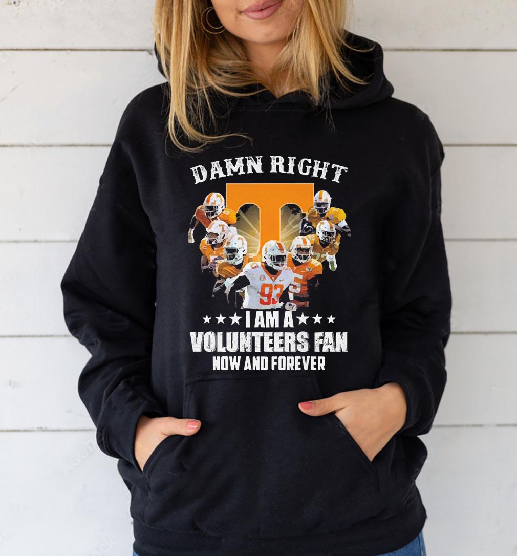 Tennessee Volunteers Damn Right I Am A Volunteers Fan Now Ad Forever shirt