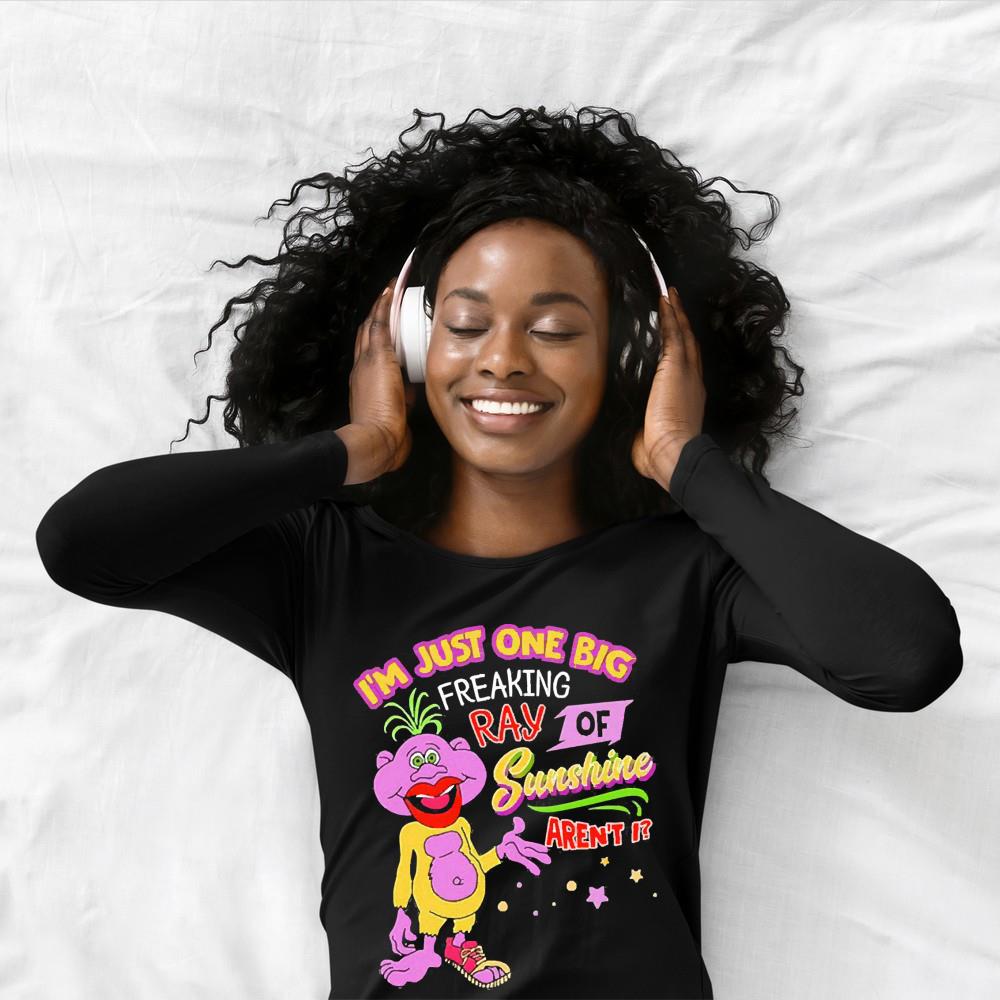 I’m Just One Big Freaking Ray Of Sunshine Aren’t I Shirt