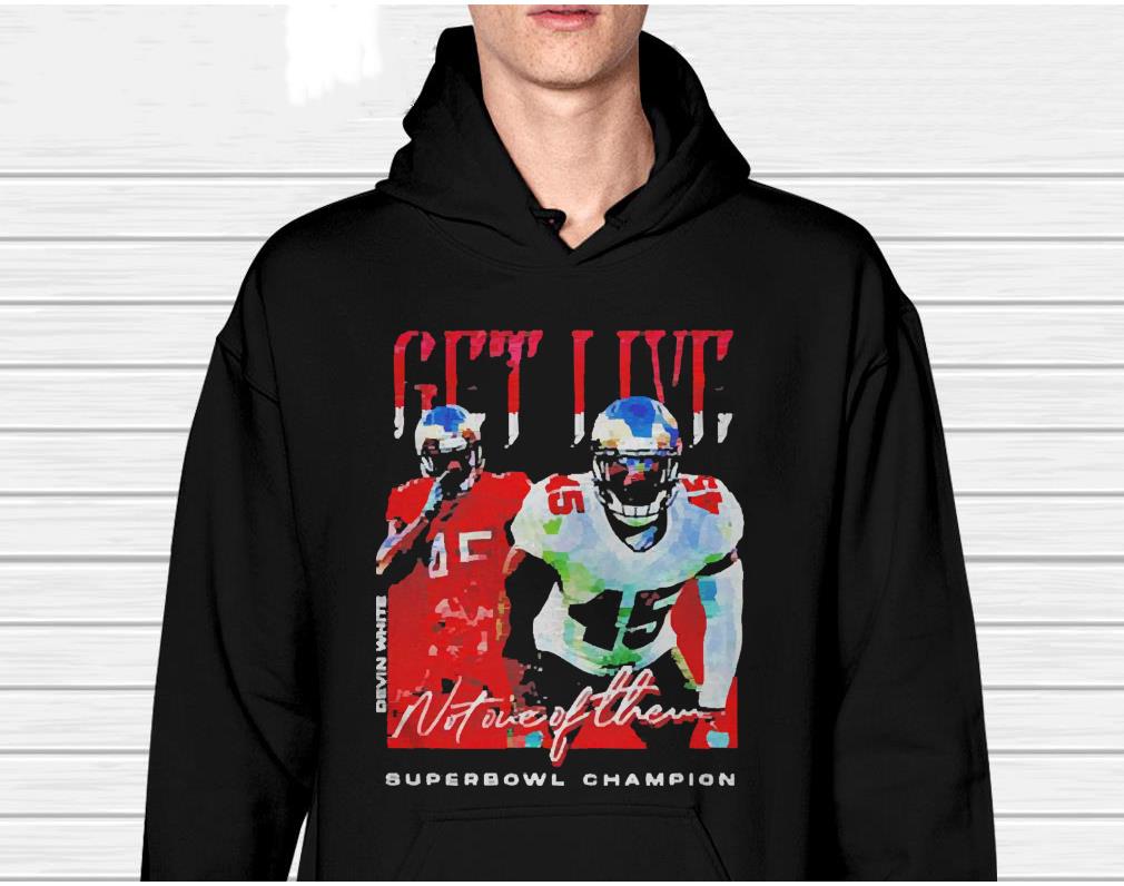 Devin White Get Live Not One Of Them Superbowl Champion Shirt