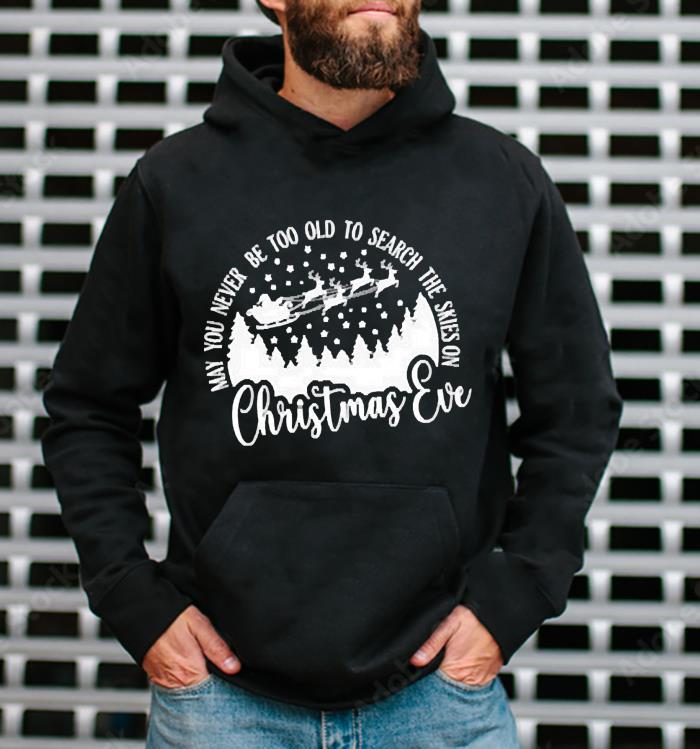 May you never be too old to search the skies on Christmas shirt