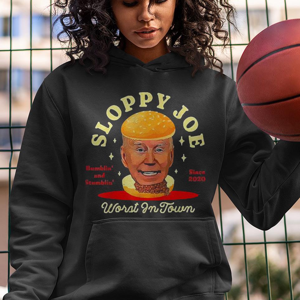 Joe Biden Sloppy Joe Worst In Town Bumblin’ And Stumblin’ Since 2020 Shirt