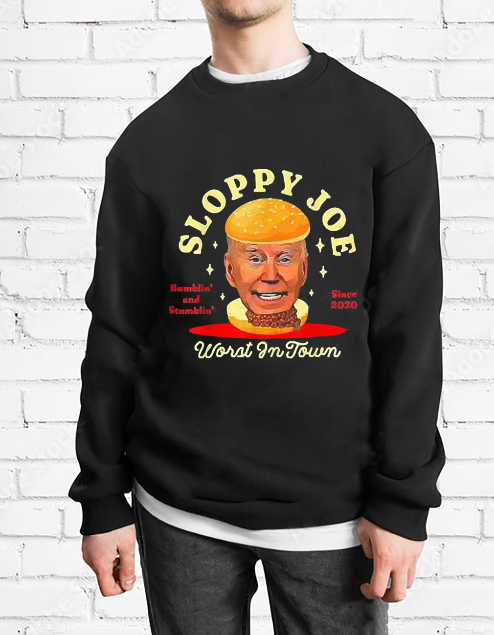 Joe Biden Sloppy Joe Worst In Town Bumblin’ And Stumblin’ Since 2020 Shirt