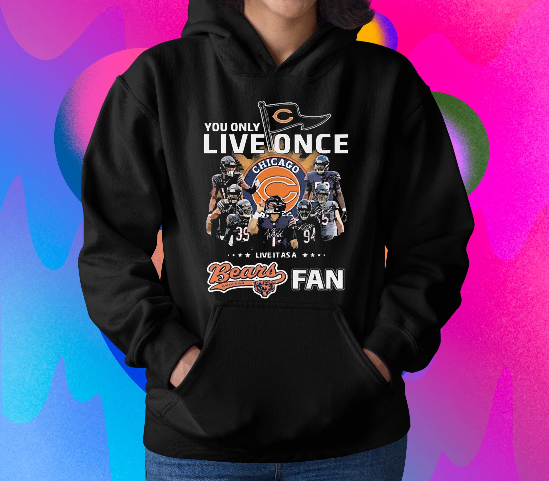 You Only Live Once Live It As A Chicago Bears Fan Signatures shirt