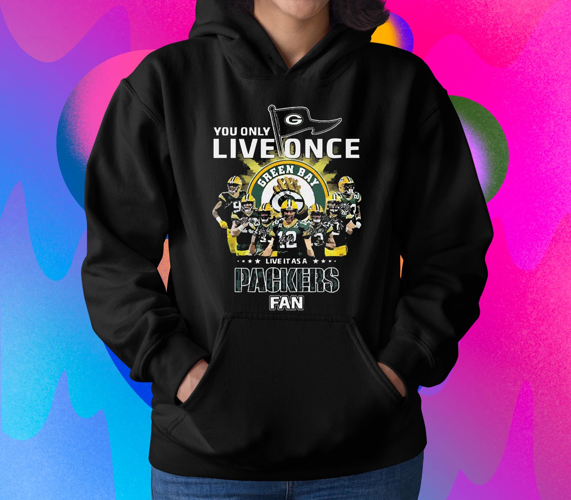 You Only Live Once Live It As A Green Bay Packers Fan Signatures shirt