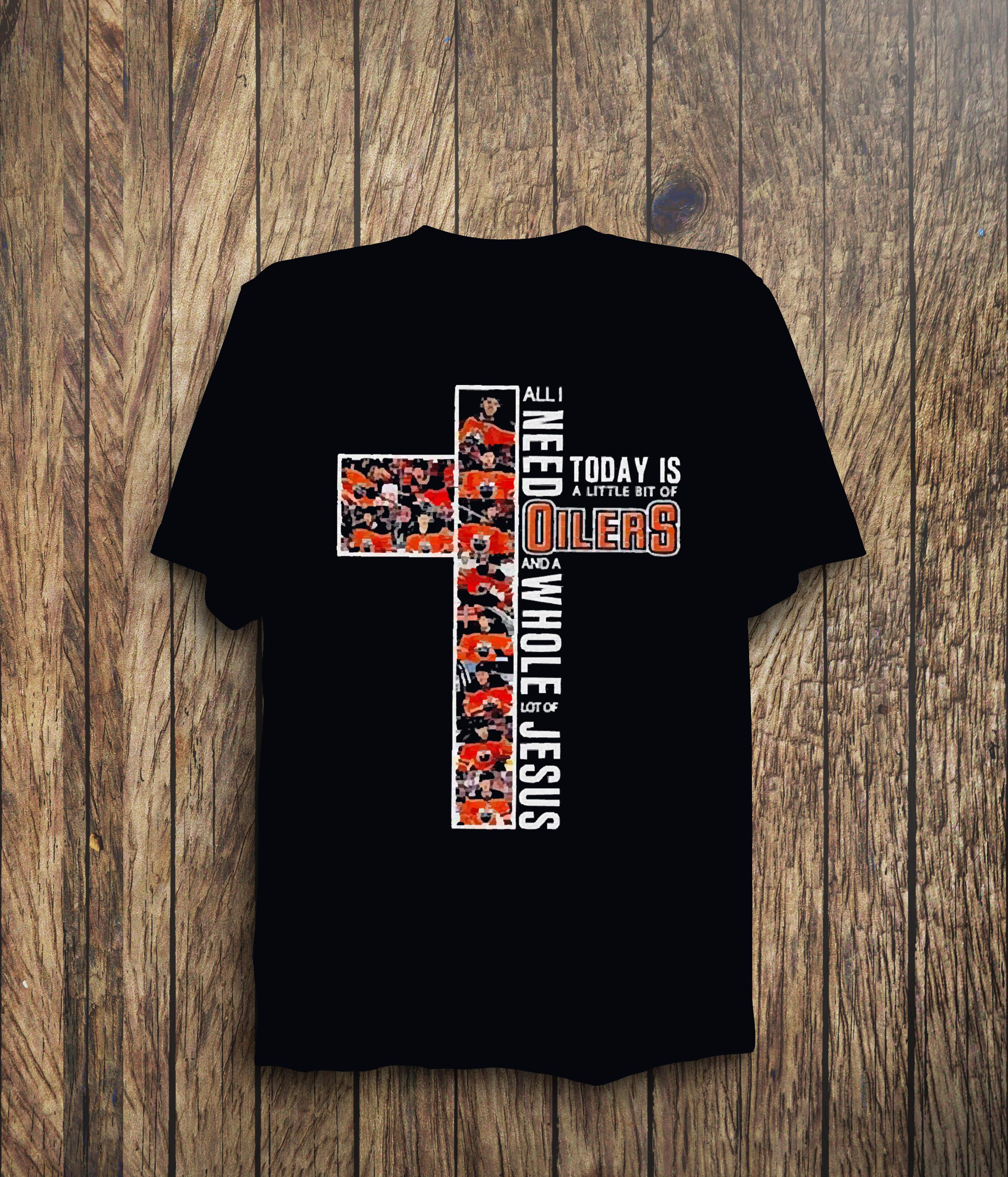 All I Need Today Is A Little Bit Of Edmonton Oilers And A Whole Lot Of Jesus 2022 Shirt
