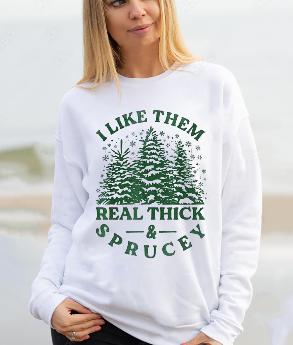 I like them real thick and sprucey funny Christmas tree shirt