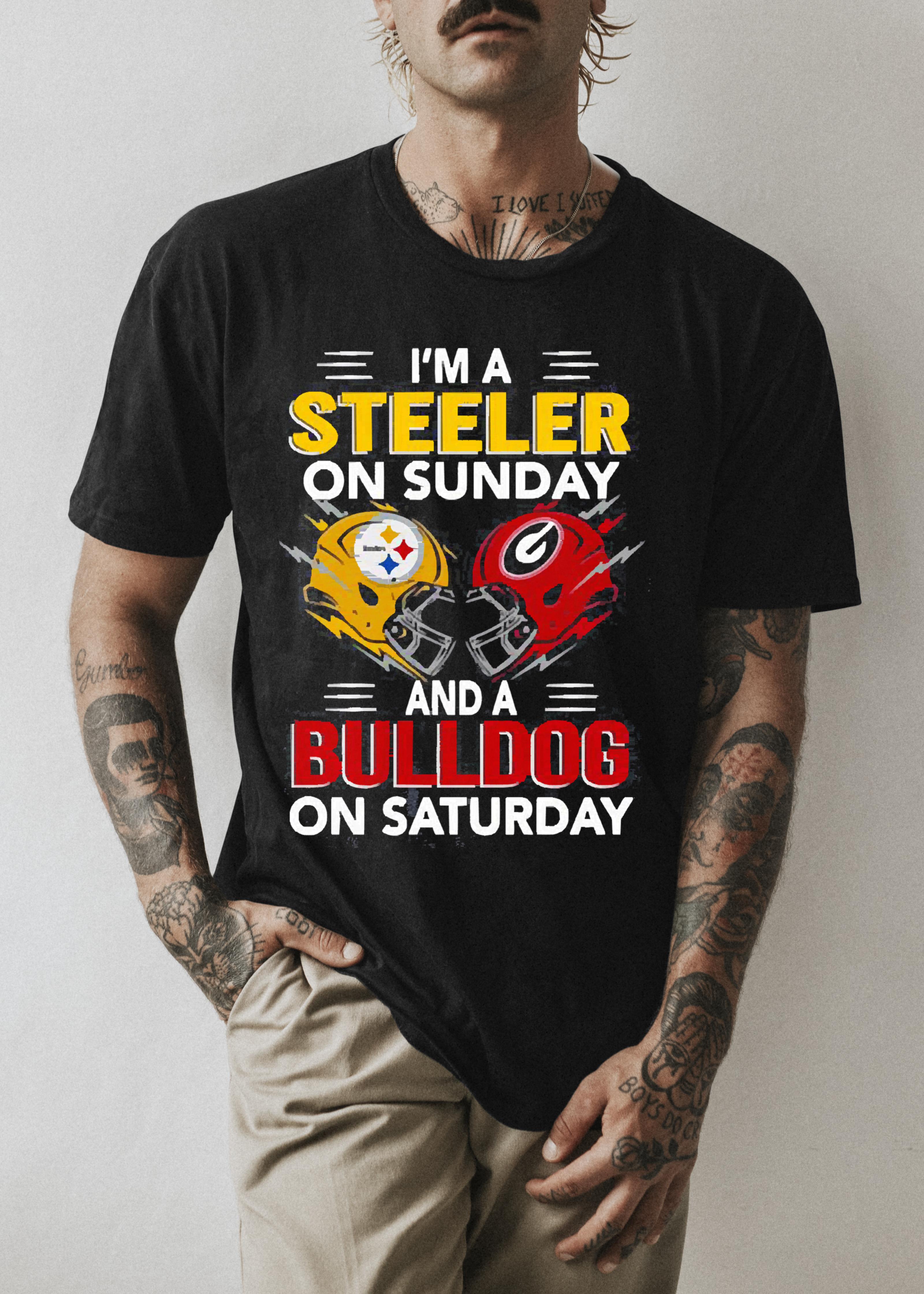 I’m A Pittsburgh Steelers On Sunday And A Georgia Bulldogs On Saturday 2022 Shirt