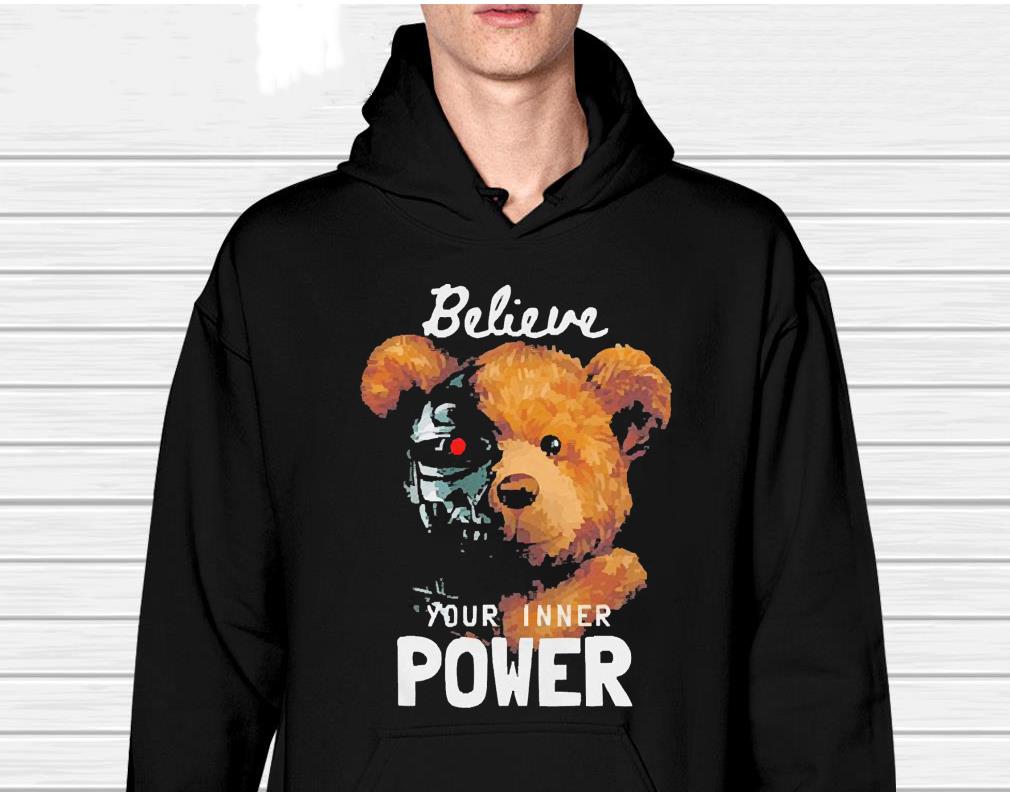 Believe In Your Inner Power Teddy Robot shirt Believe In Your Inner Power Teddy Robot shirt 1