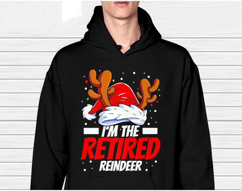 I’m the retired reindeer Christmas shirt