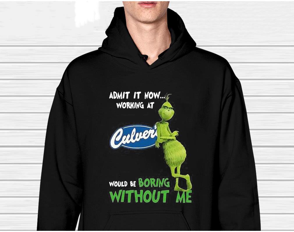 The Grinch Admit It Now Working At Culver’s Would Be Boring Without Me Shirt