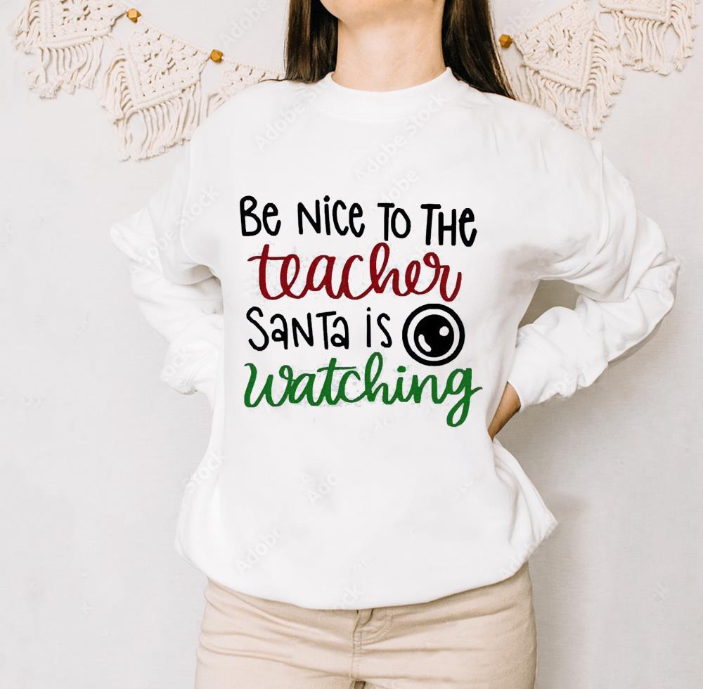 Be Nice To The Teacher Santa Is Watching Christmas Shirt