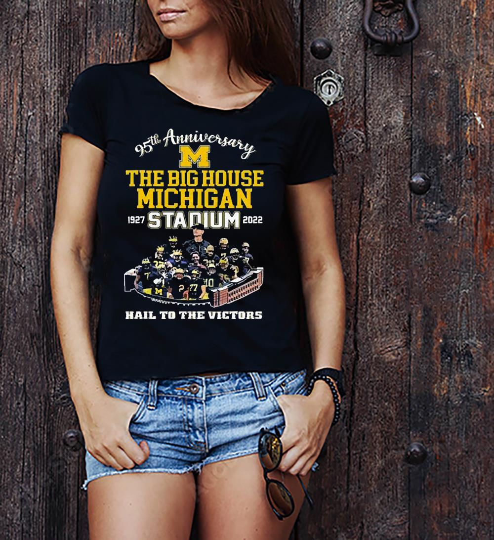 Michigan Wolverines 95th Anniversary The Big House Michigan Stadium 1927 2022 Hail To The Victors Shirt Michigan Wolverines 95th Anniversary The Big House Michigan Stadium 1927 2022 Hail To The Victors Shirt