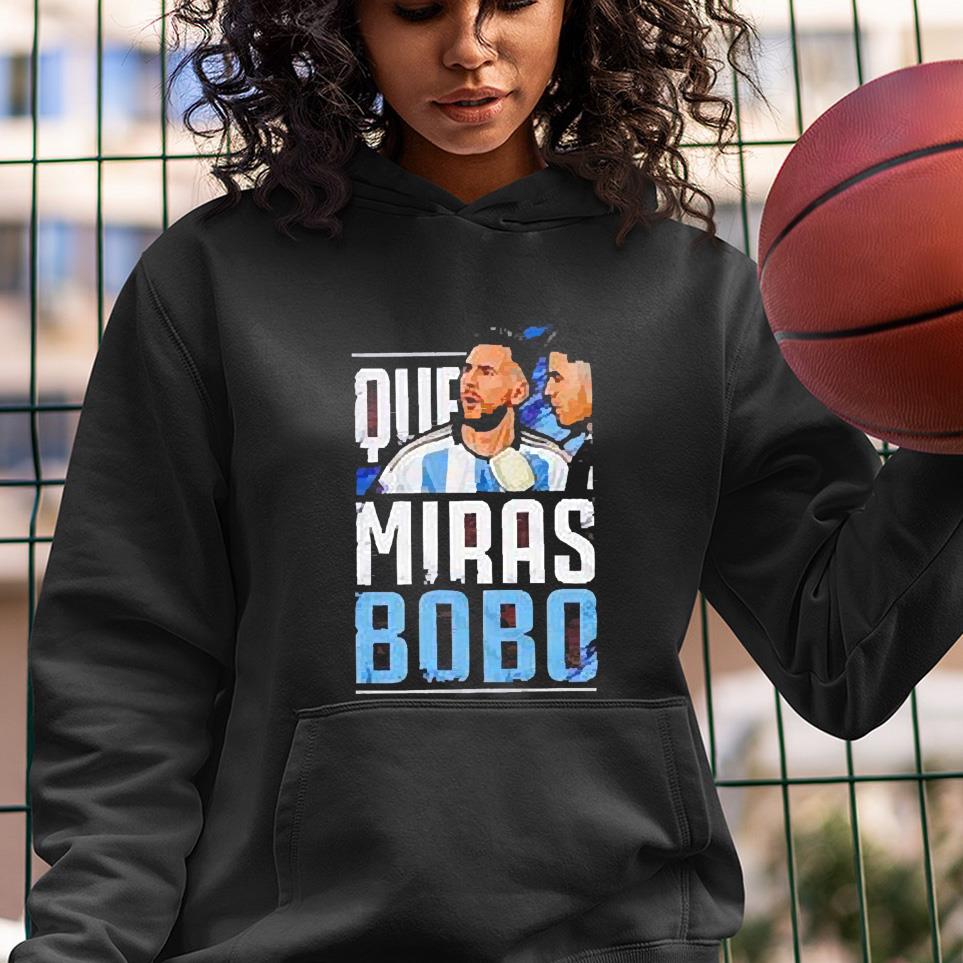 Argentina Football Leo Messi Que Miras Bobo shirt