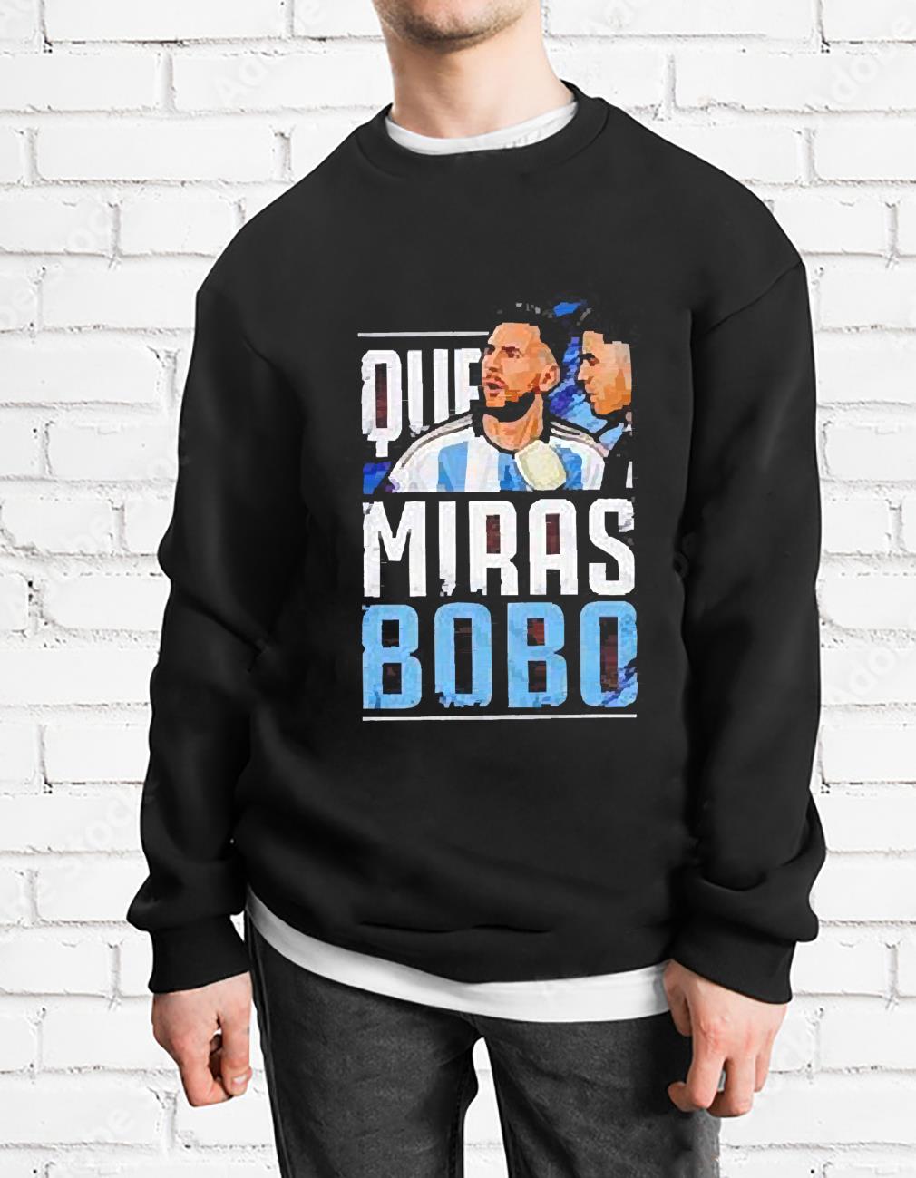 Argentina Football Leo Messi Que Miras Bobo shirt