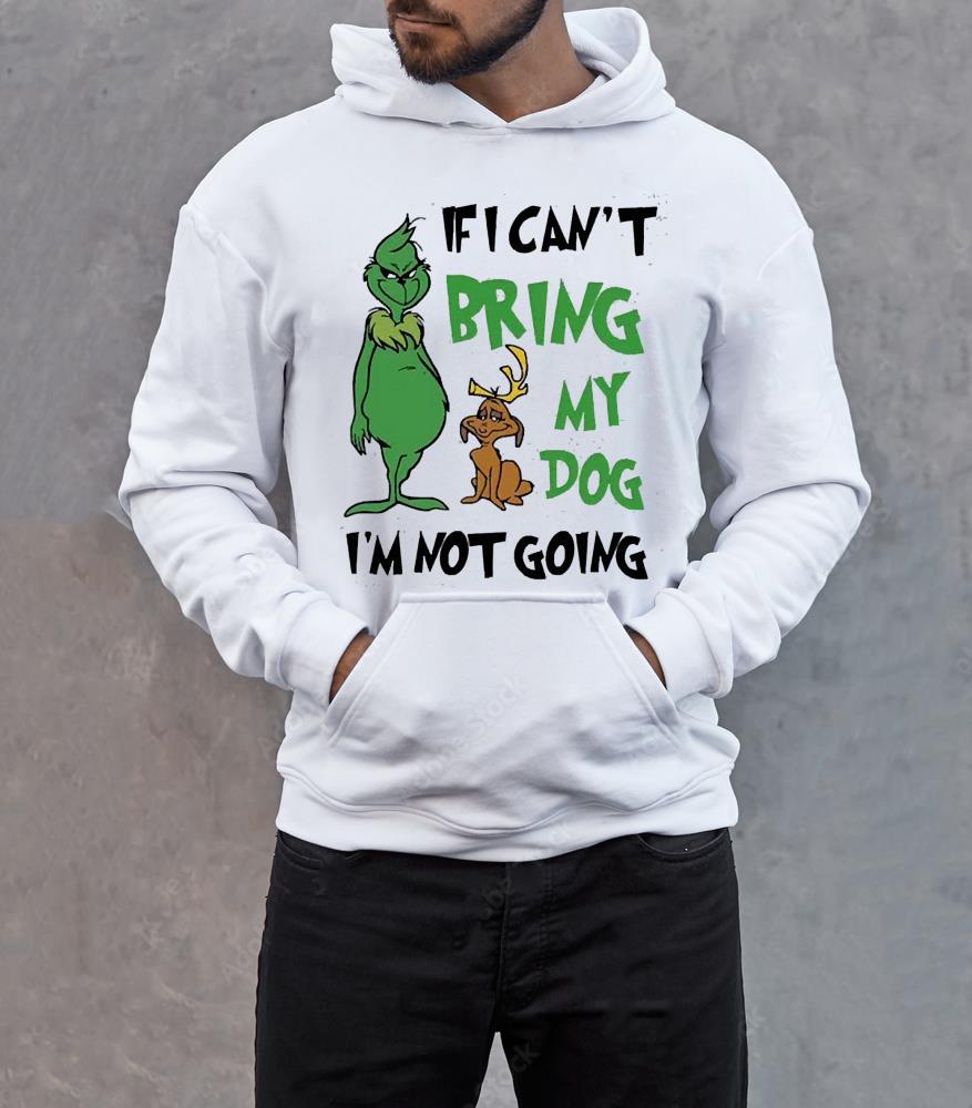 Grinch If I Can’t Bring My Dog Then I’m Not Going Christmas Shirt