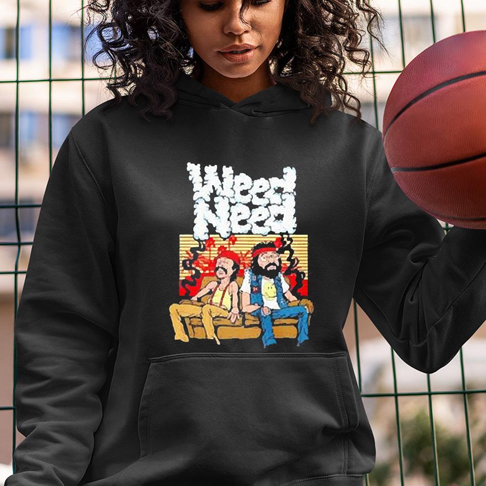 Cheech and Chong weed need shirt