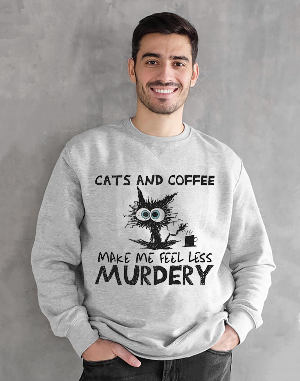 Black Cat Coffee Lover Cats And Coffee Make Me Feel Less Murdery Shirt