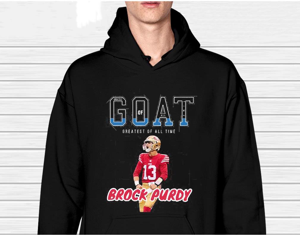 Brock Purdy Goat Greatest Of All Time Shirt