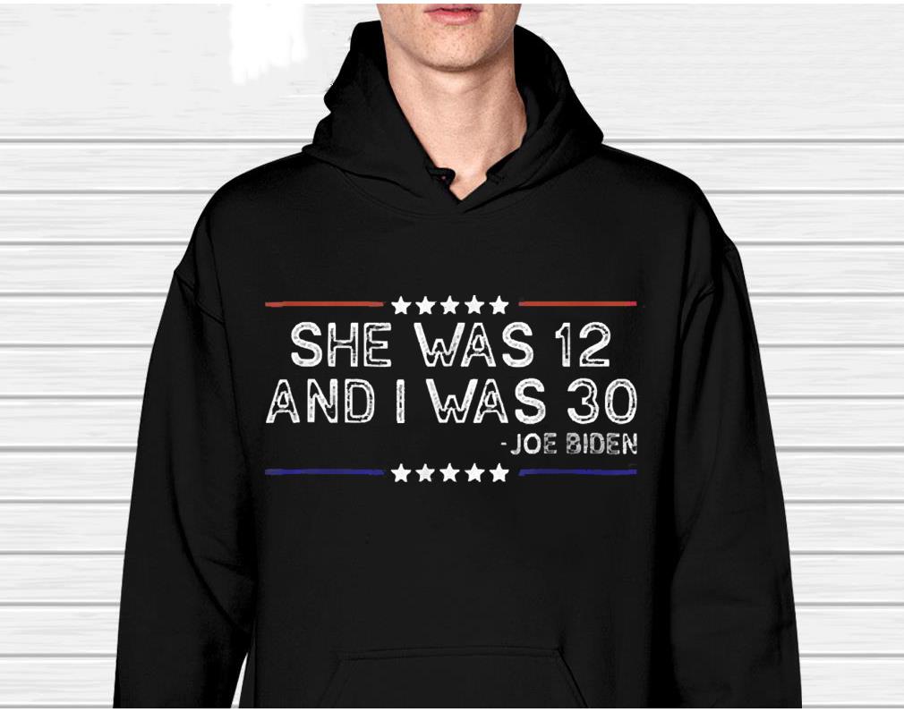 Biden She Was 12 And I Was 30 Retro Shirt