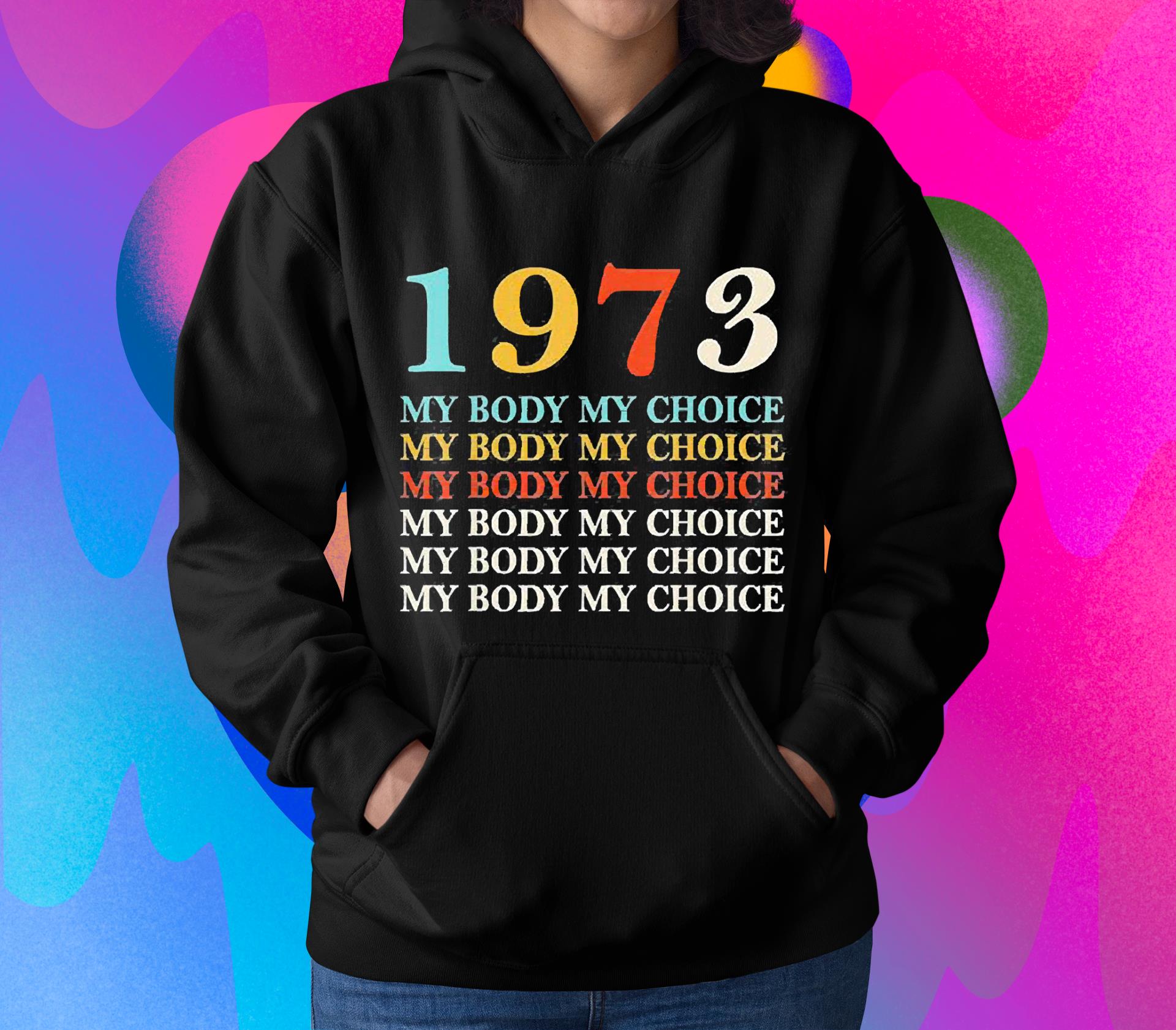 1973 my body my choice pro choice reproductive rights shirt