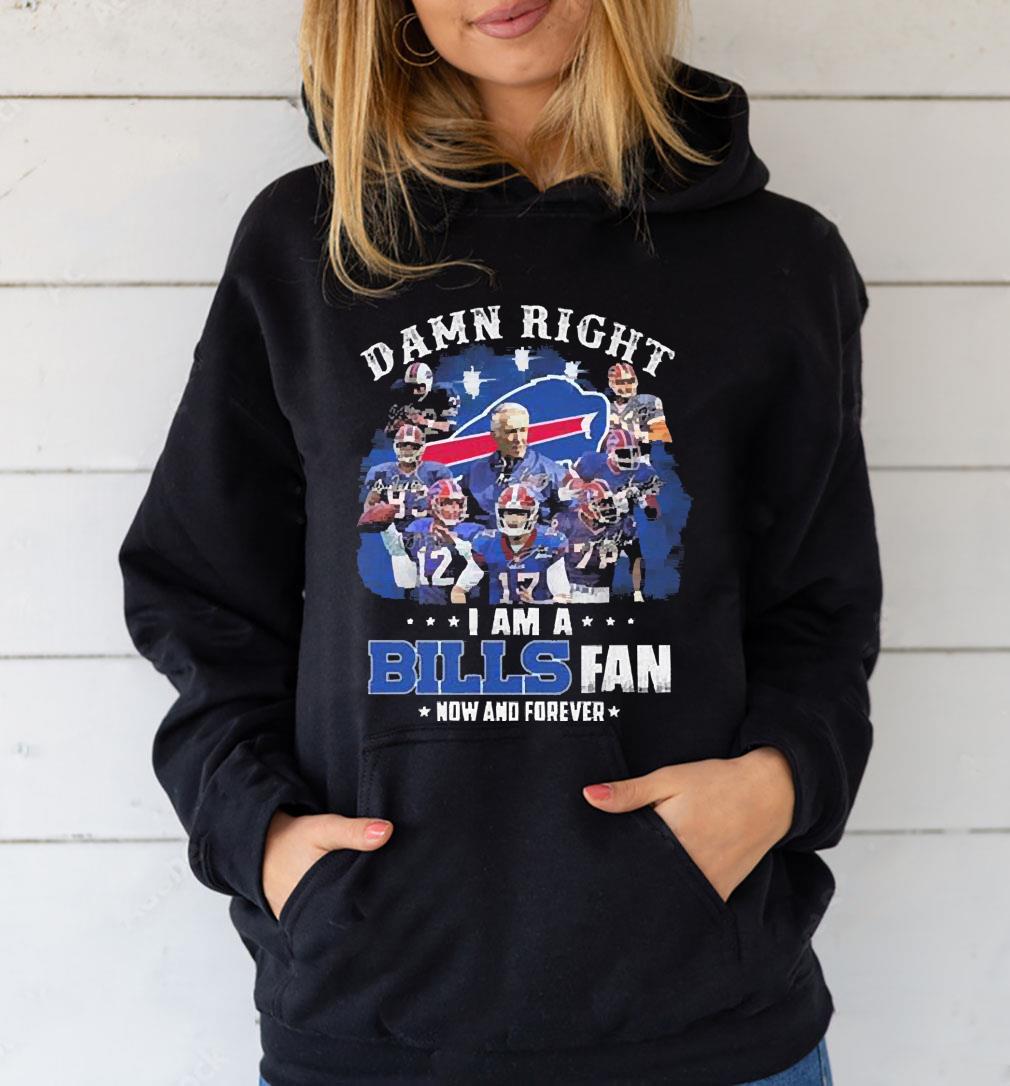 Damn right I am a Buffalo Bills now and forever 2023 signatures shirt