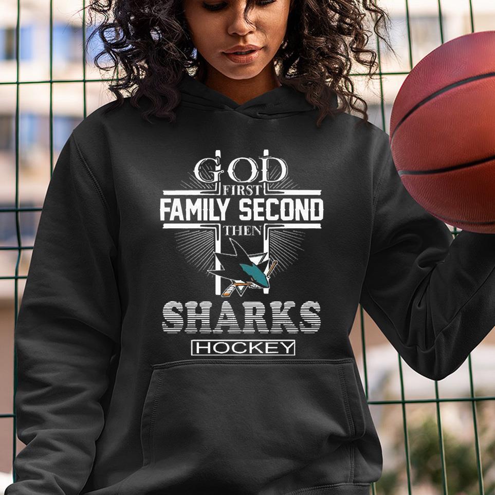 God First Family Second Then San Jose Sharks Hockey 2022 Shirt
