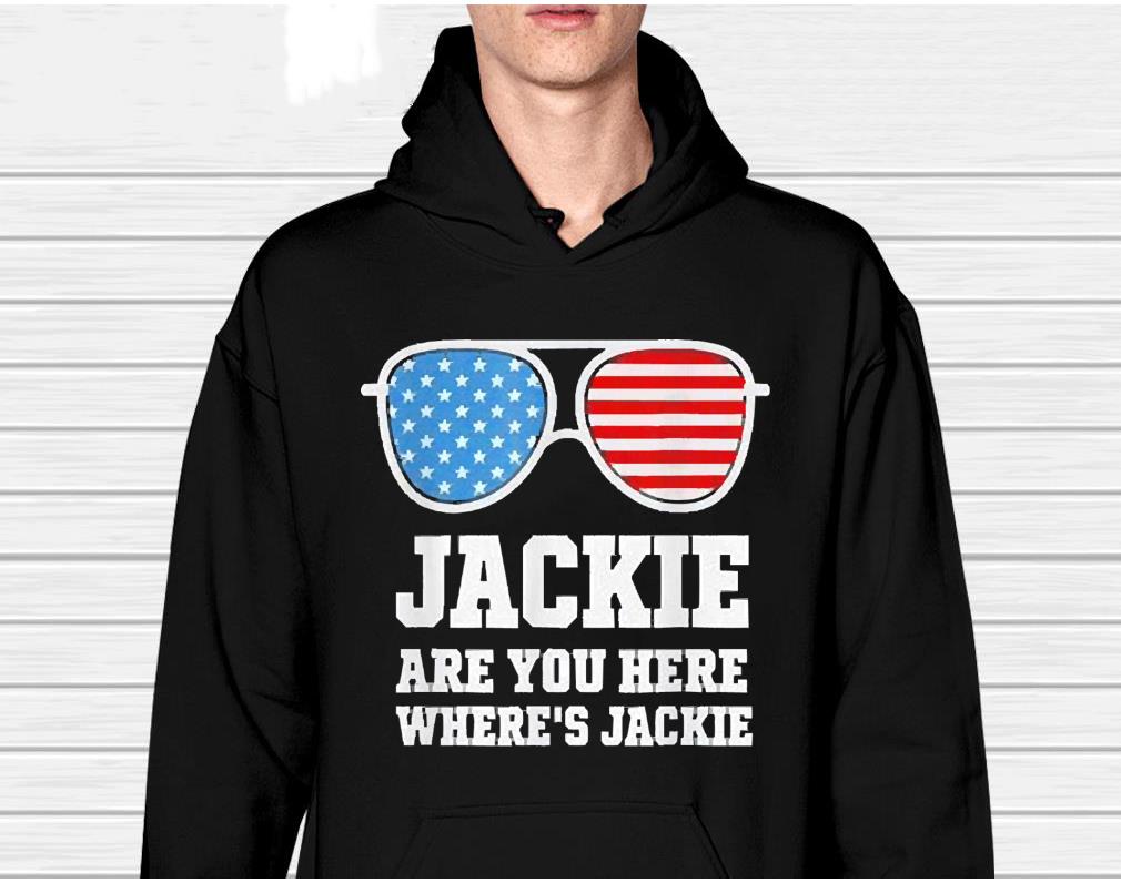 Jackie Are You Here Where’s Jackie Biden President Sunglasses Usa Flag shirt