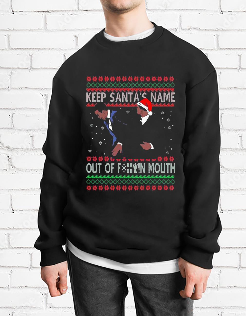 Keep Santa’s Name Out Of F-ck Mouth Christmas Shirt