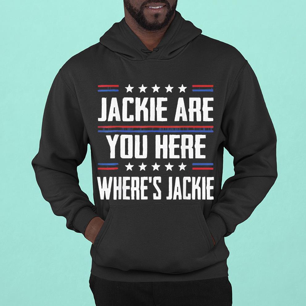 Jackie Are You Here Where’s Jackie Joe Biden President Anti Joe Biden 2022 Shirt