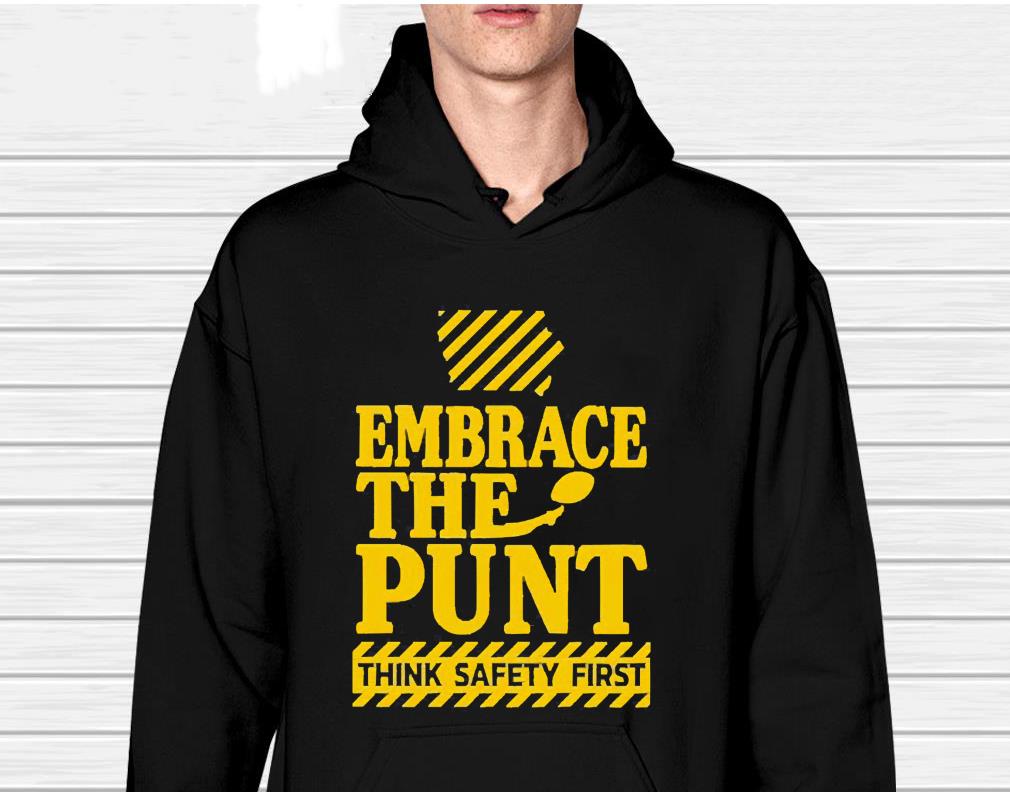 Embrace The Punt Think Safety First Shirt