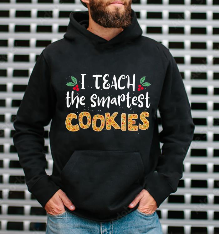 I Teach The Smartest Cookies Christmas Shirt