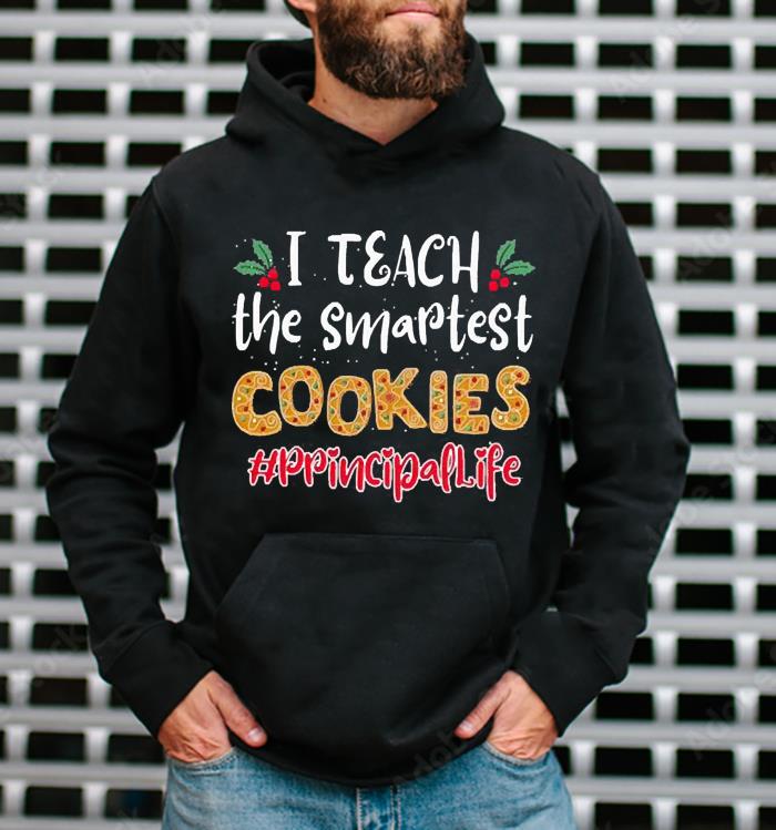 I Teach The Smartest Cookies Principal Life Christmas Shirt