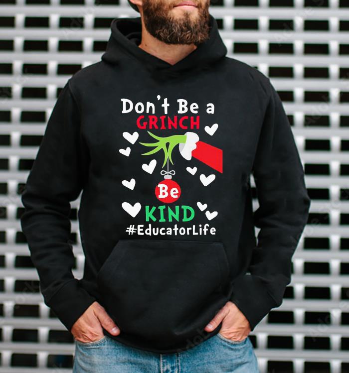 The Grinch Hand Don’t Be A Grinch Be Kind Educator Life Christmas Shirt